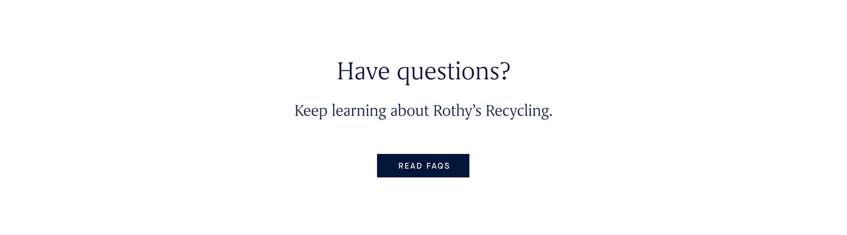 A graphic that reads: Have questions? Keep learning about Rothy's Recycling. A button reads: Read FAQs.